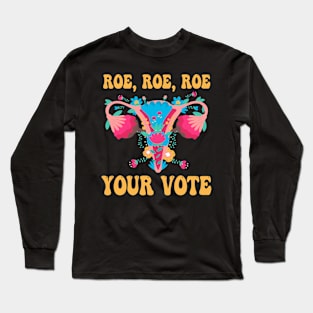 Roe roe roe your vote - Floral Feminist Flowers, Women Right Long Sleeve T-Shirt